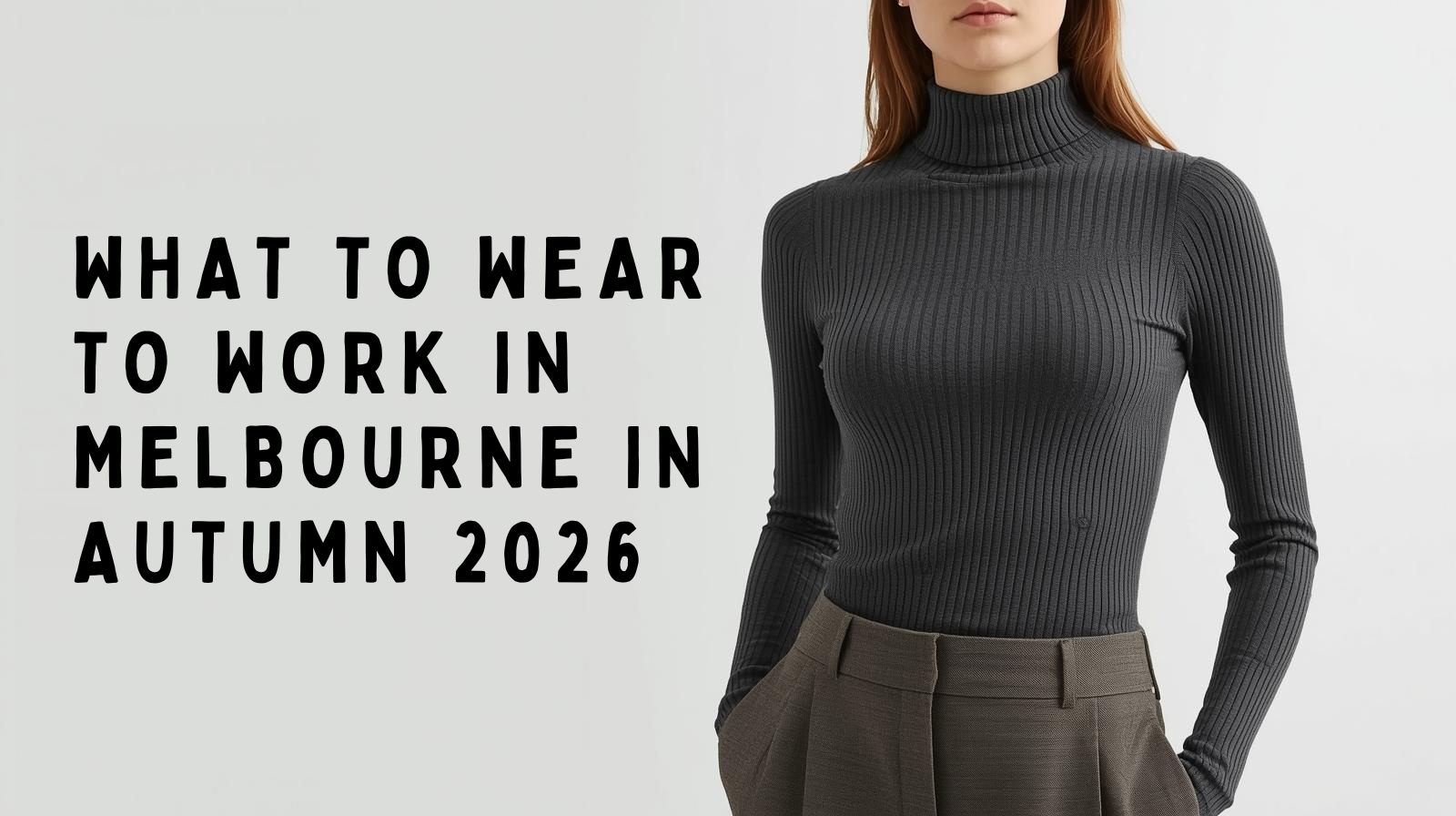 What to Wear to Work in Melbourne in Autumn 2026: Practical Layering Outfits for Office Women